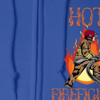 Hot Firefighter Ing Gag Gift Volunteer Fire Gift Full Zip Hoodie