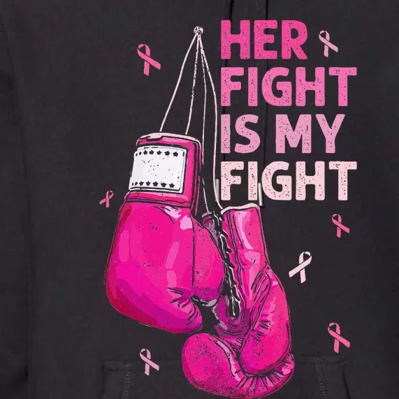 Her Fight Is My Fight Breast Cancer Awareness Pink Ribbons Premium Hoodie