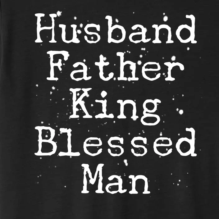 Husband Father King Blessed Man ChromaSoft Performance T-Shirt