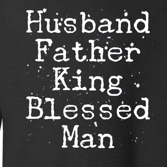 Husband Father King Blessed Man Toddler Sweatshirt