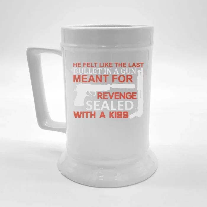 He Felt Like The Last Bullet In A Gun Meant For Revenge Sealed With A Front & Back Beer Stein