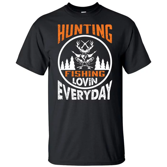 Hunting Fishing Lovin Everyday Tall T-Shirt