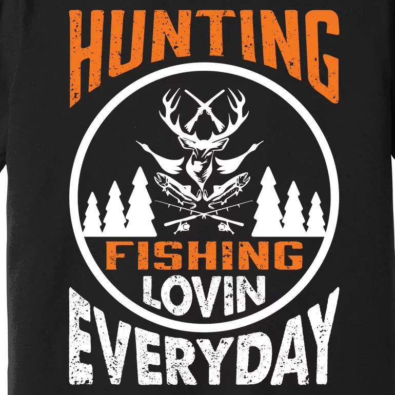 Hunting Fishing Lovin Everyday Premium T-Shirt