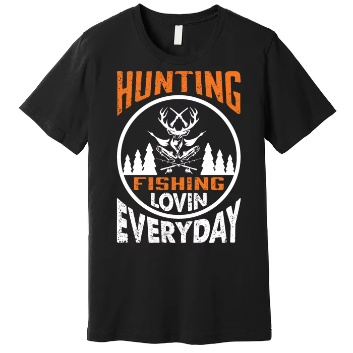 Hunting Fishing Lovin Everyday Premium T-Shirt