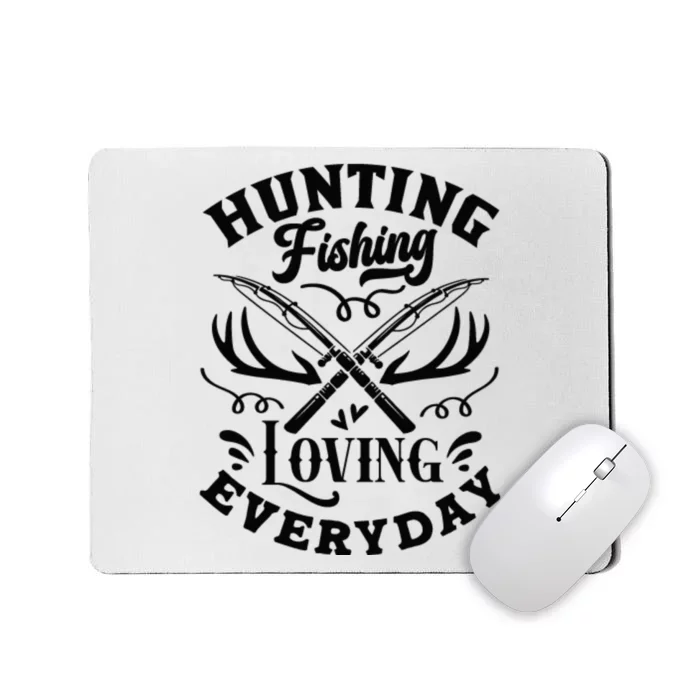 Hunting Fishing Loving Everyday Mousepad