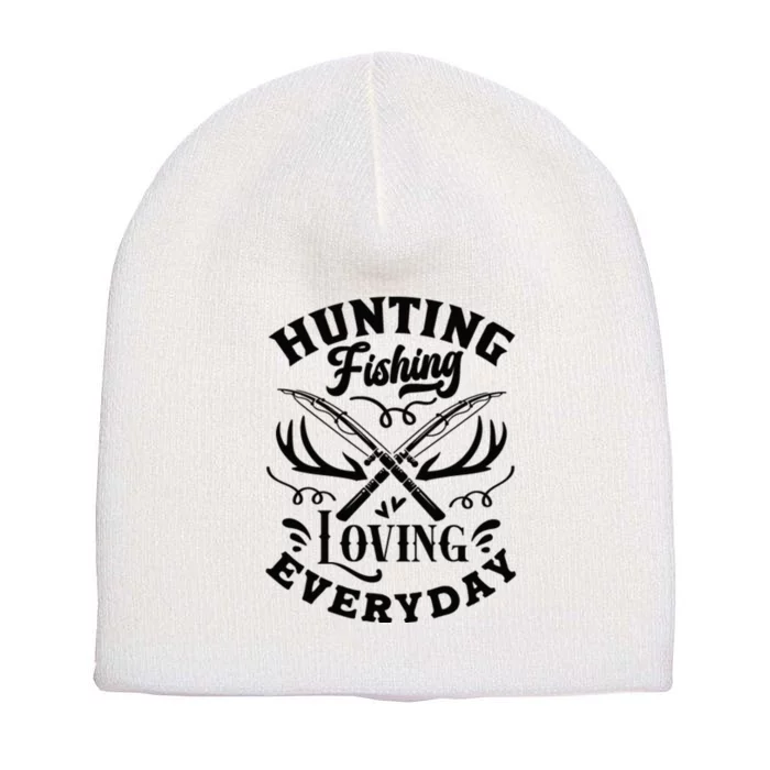 Hunting Fishing Loving Everyday Short Acrylic Beanie