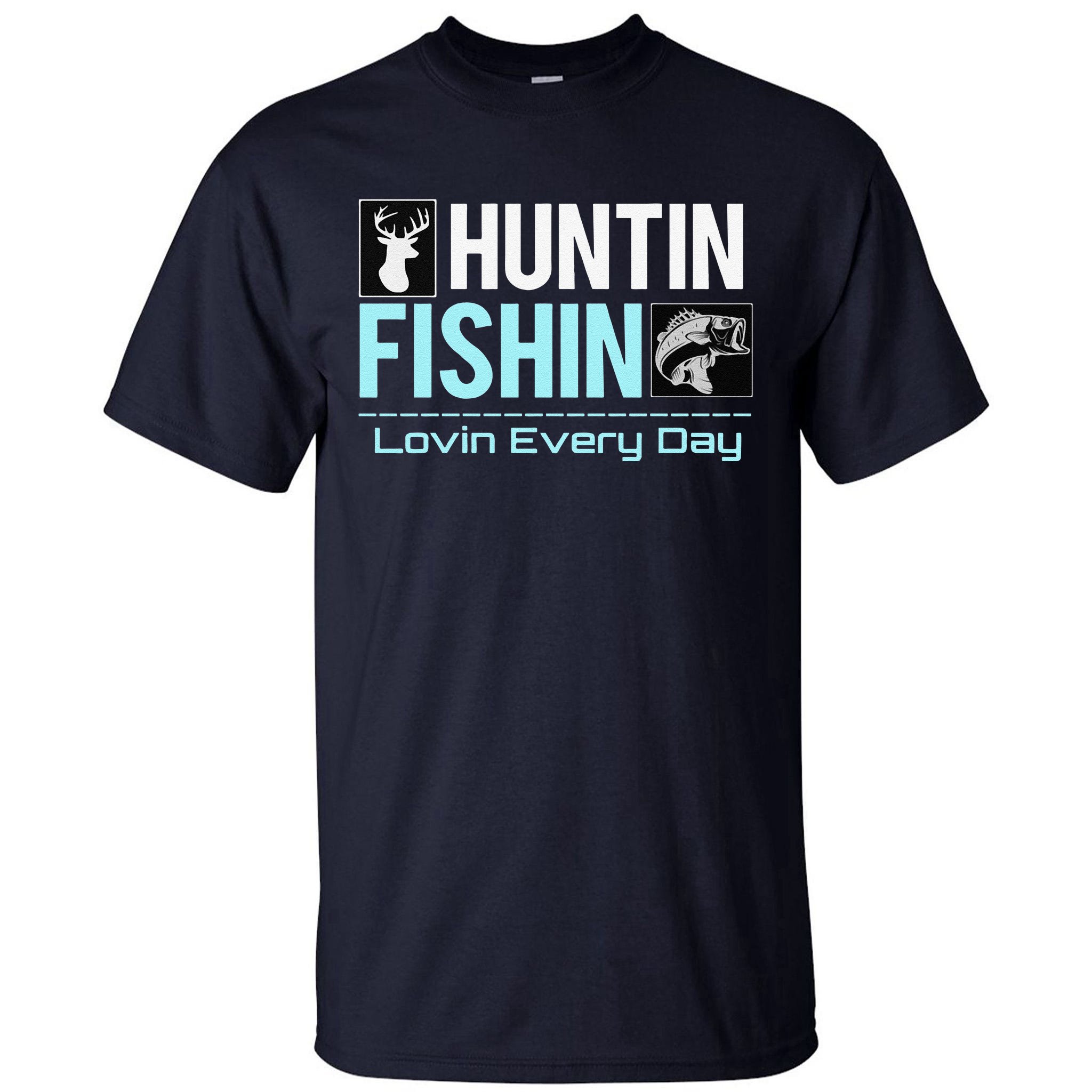 Huntin Fishin Lovin Every Day, Black Fly Hunting And Fishing Tall T ...