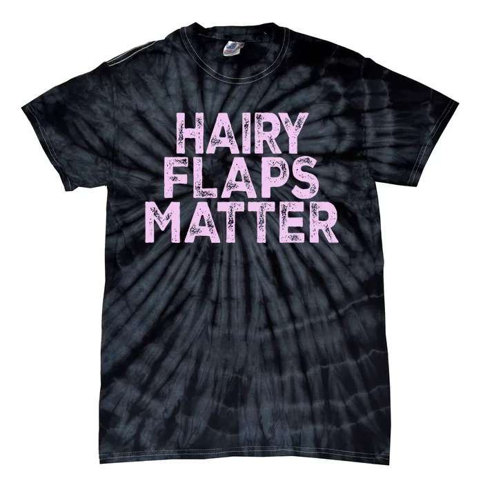 Hairy Flaps Matter Rude Joke Naughty Tie-Dye T-Shirt