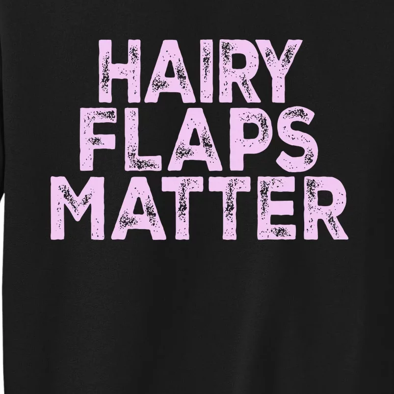 Hairy Flaps Matter Funny Rude Joke Sweatshirt