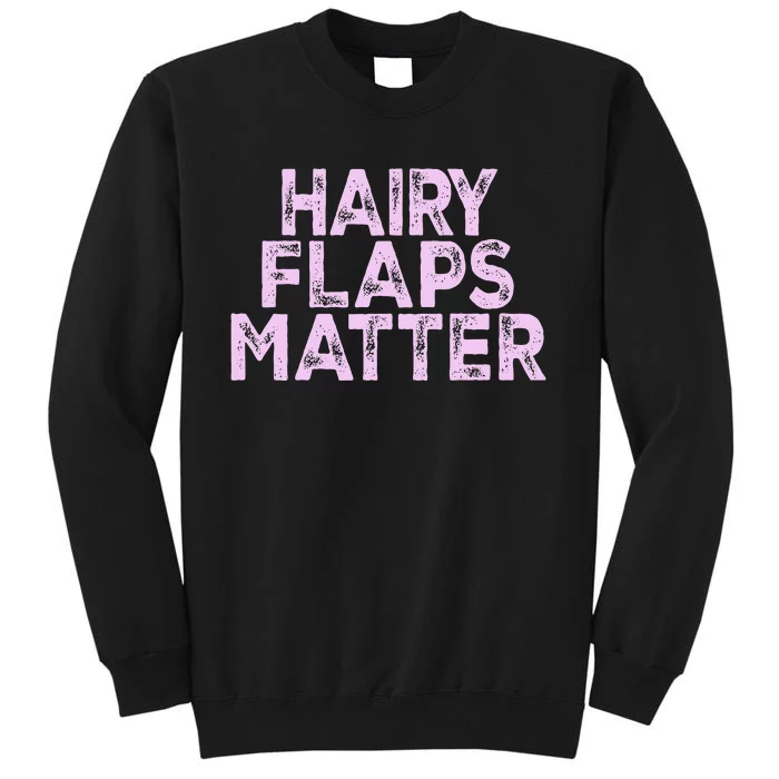 Hairy Flaps Matter Funny Rude Joke Sweatshirt