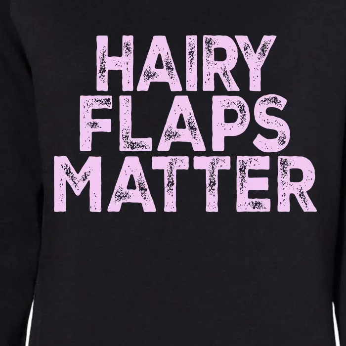 Hairy Flaps Matter Funny Rude Joke Womens California Wash Sweatshirt