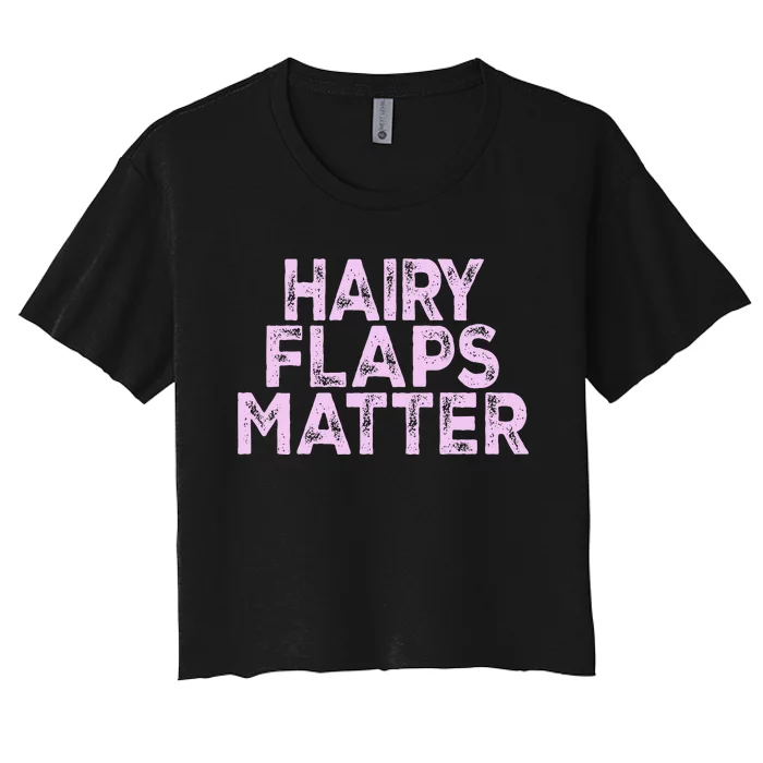 Hairy Flaps Matter Funny Rude Joke Women's Crop Top Tee