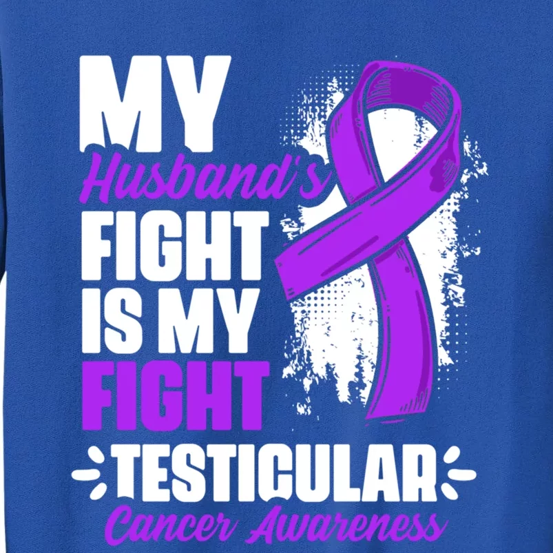 Husband Fight My Fight Testicle Testicular Cancer Awareness Gift Sweatshirt