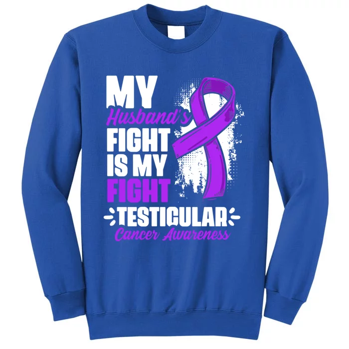 Husband Fight My Fight Testicle Testicular Cancer Awareness Gift Sweatshirt