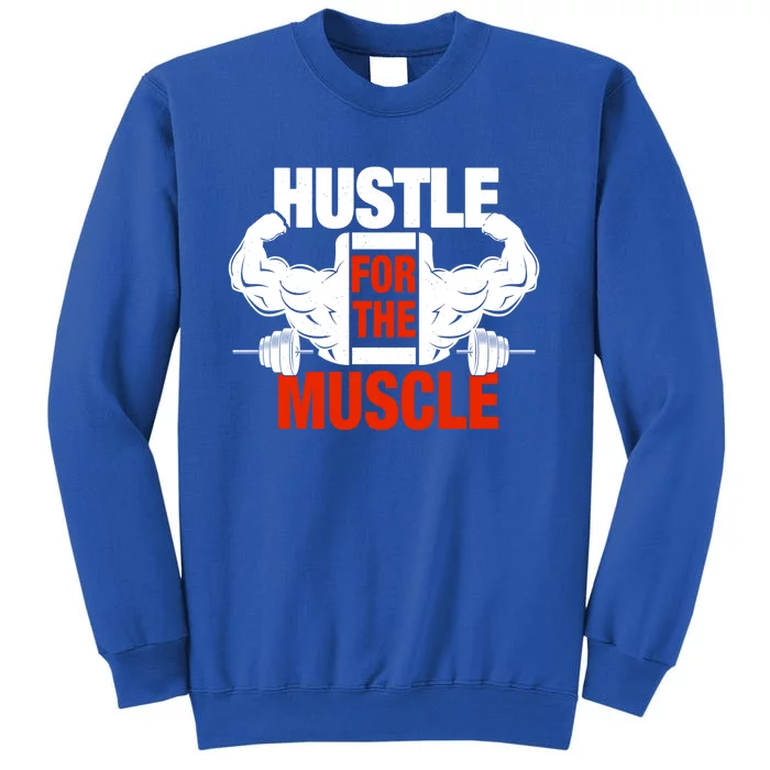 Hustle For Muscle Fitness Funny Weight Lifting Workout Funny Gift Tall Sweatshirt