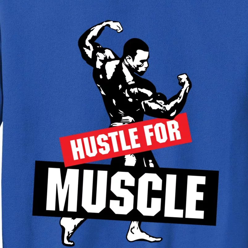 Hustle For Muscle Funny Graphic Design For The Bodybuilders Gift Tall Sweatshirt