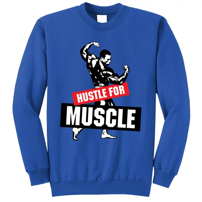 Hustle For Muscle Funny Graphic Design For The Bodybuilders Gift Tall Sweatshirt