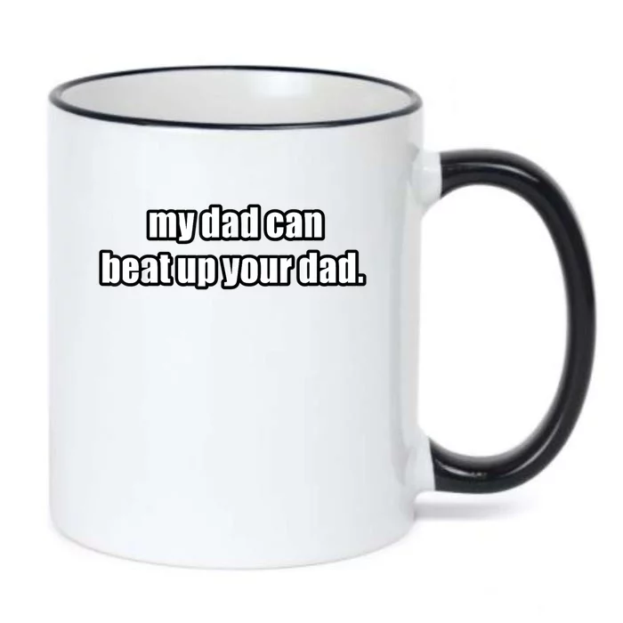 Hilarious Funny My Dad Can Beat Up Your Dad Gift Black Color Changing Mug