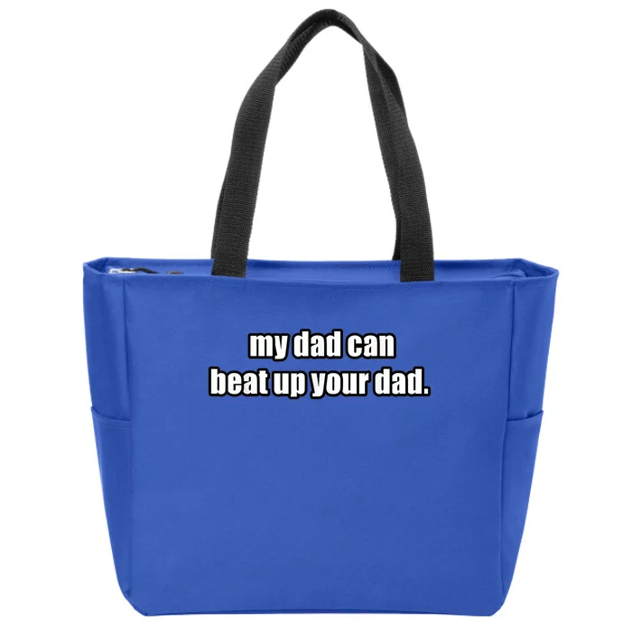 Hilarious Funny My Dad Can Beat Up Your Dad Gift Zip Tote Bag