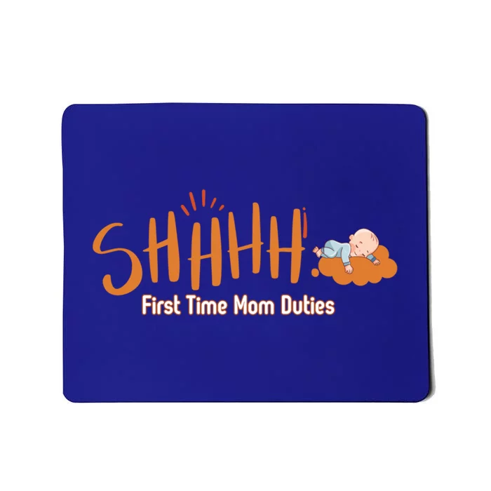 Happy First MotherS Day New Mom Shhhh Firsttime Mom Duties Meaningful Gift Mousepad