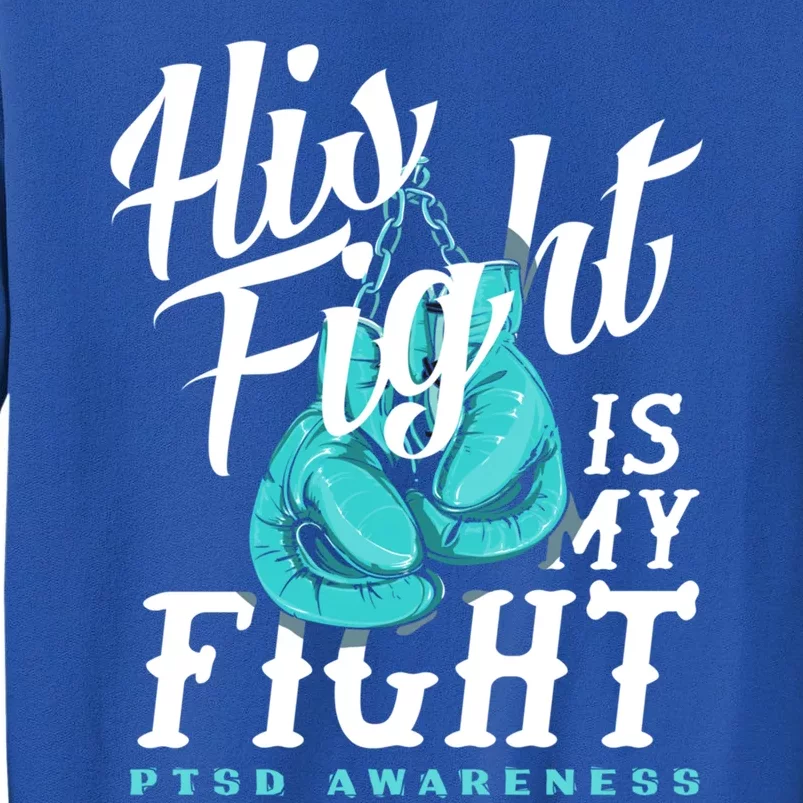 His Fight My Fight Ptsd Awareness Great Gift Tall Sweatshirt