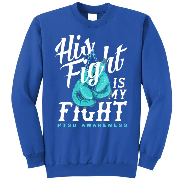 His Fight My Fight Ptsd Awareness Great Gift Tall Sweatshirt