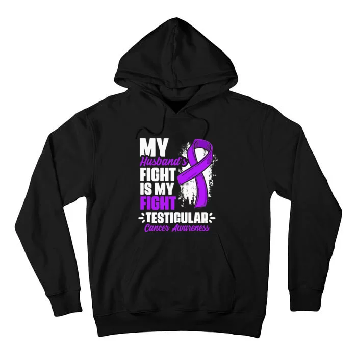 Husband Fight My Fight Testicle Testicular Cancer Awareness Tall Hoodie