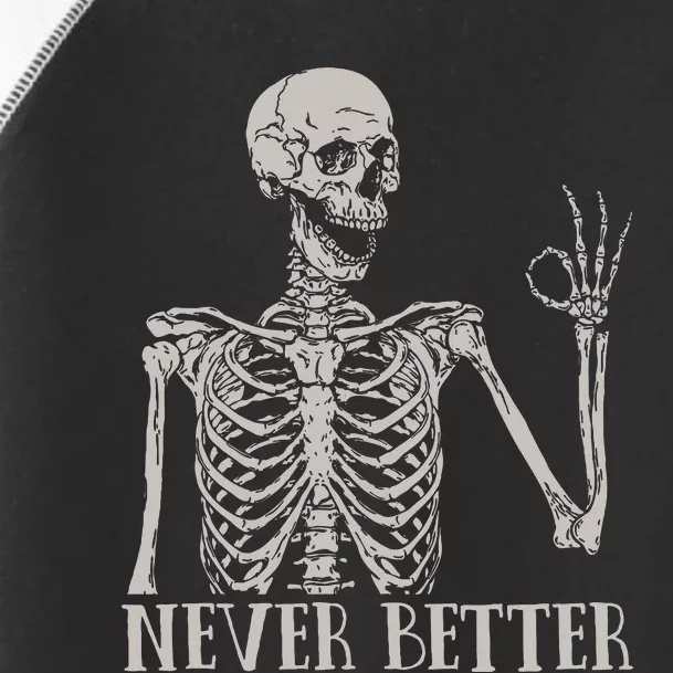 Halloween For Never Better Skeleton Funny Skull Toddler Fine Jersey T-Shirt