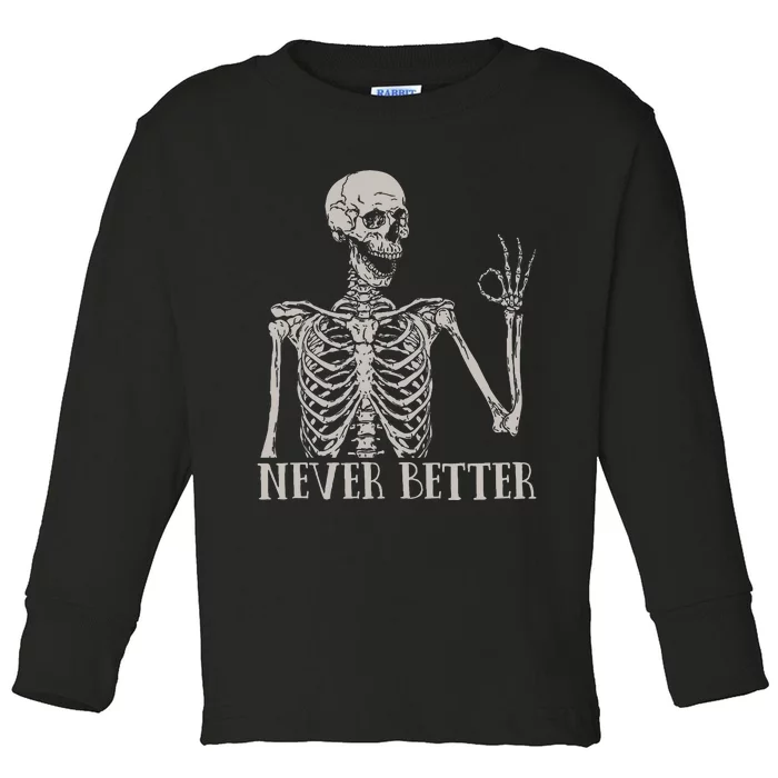 Halloween For Never Better Skeleton Funny Skull Toddler Long Sleeve Shirt