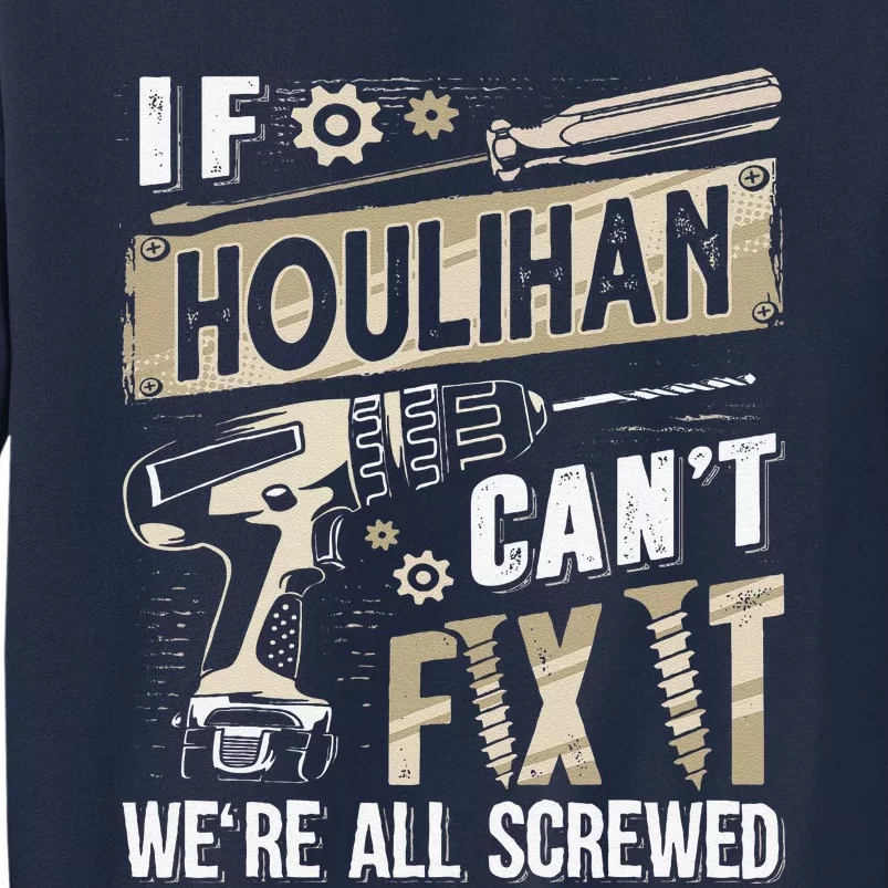 Houlihan Family Name If Houlihan CanT Fix It Tall Sweatshirt