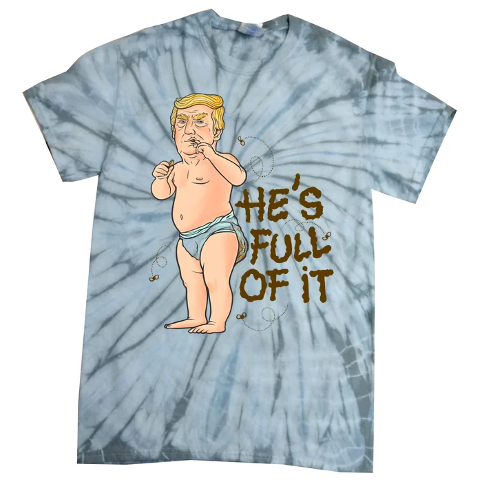 He's Full Of It Funny Baby Trump Politcal Tie-Dye T-Shirt