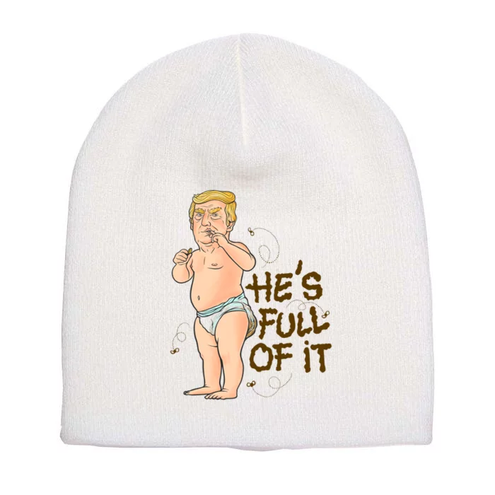 He's Full Of It Funny Baby Trump Politcal Short Acrylic Beanie