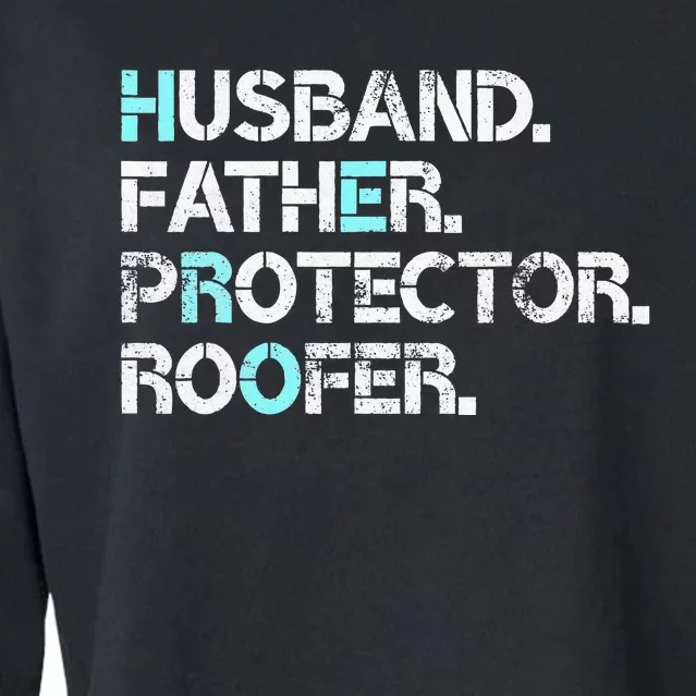 Husband Father Protector Roofer Gift Roofing Contractor Dad Cropped Pullover Crew