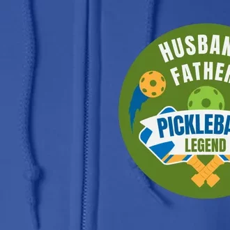 Husband Father Pickleball Legend Fathers Day Funny Dad Funny Gift Full Zip Hoodie