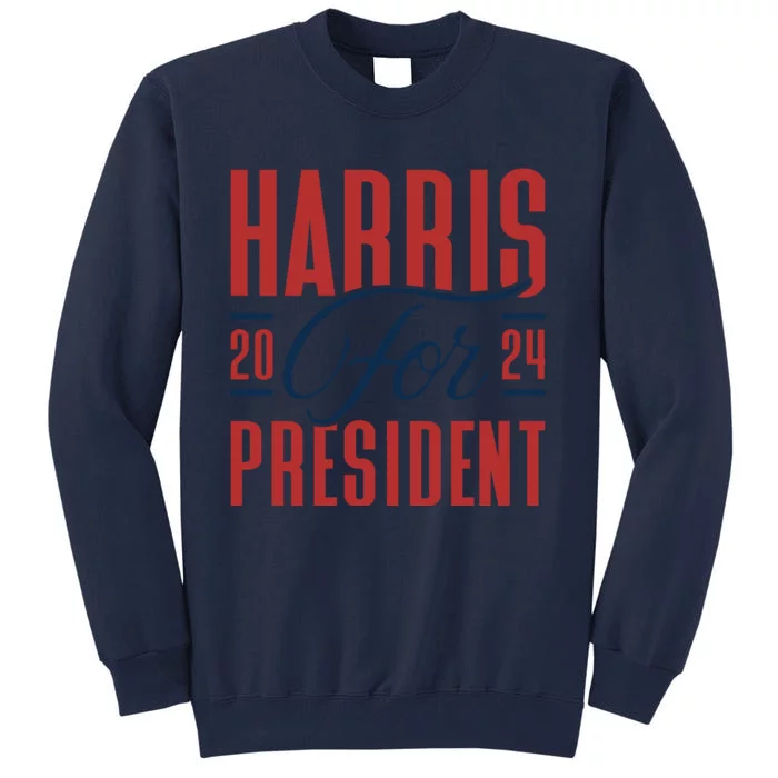 Harris For President 2024 Tall Sweatshirt