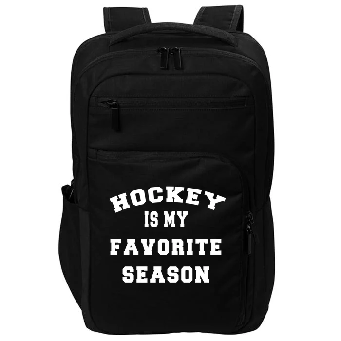 Hockey Funny Quote Gift Idea Hockey Is My Favorite Season Gift Impact Tech Backpack