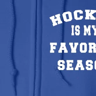 Hockey Funny Quote Gift Idea Hockey Is My Favorite Season Gift Full Zip Hoodie