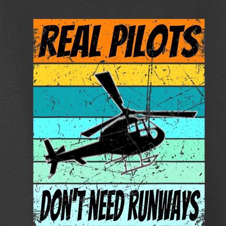 Helicopter For Real Pilots Dont Need Runways Toddler T-Shirt