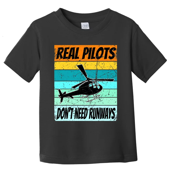 Helicopter For Real Pilots Dont Need Runways Toddler T-Shirt