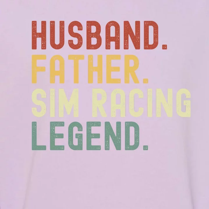 Husband Father Sim Racing Legend Racing Sim Esport Sim Racer Sim Racing Gamer Garment-Dyed Sweatshirt