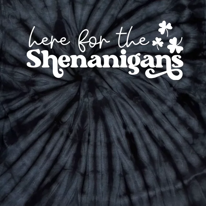 Here For Shenanigans Lucky Shamrock St Patricks Day Tie-Dye T-Shirt