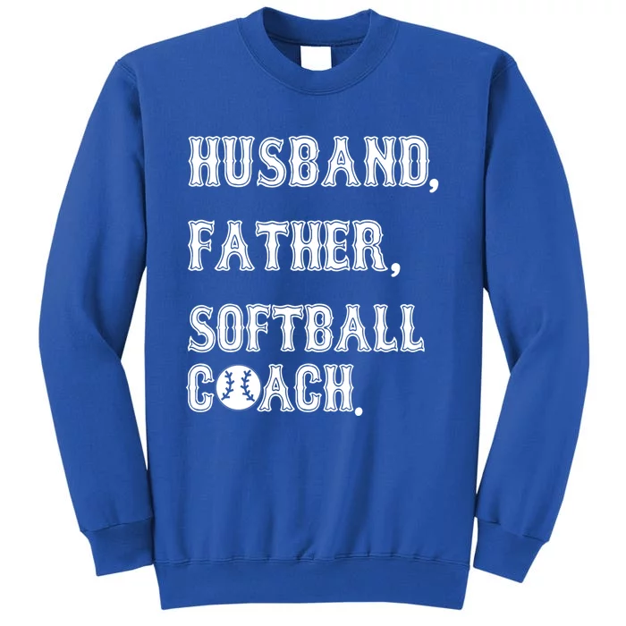 Husband Father Softball Coach Softball Dad For Fathers Day Great Gift Tall Sweatshirt