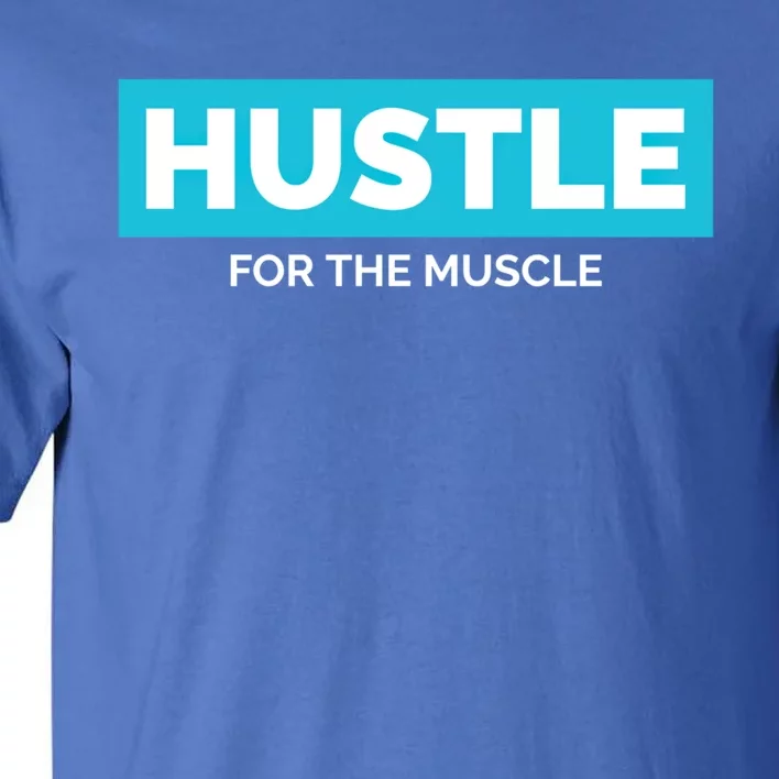 Hustle For The Muscle Inspirational Motivational Workout Gift Tall T-Shirt