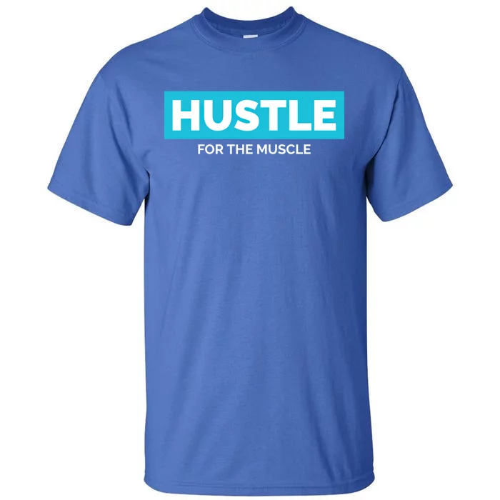 Hustle For The Muscle Inspirational Motivational Workout Gift Tall T-Shirt