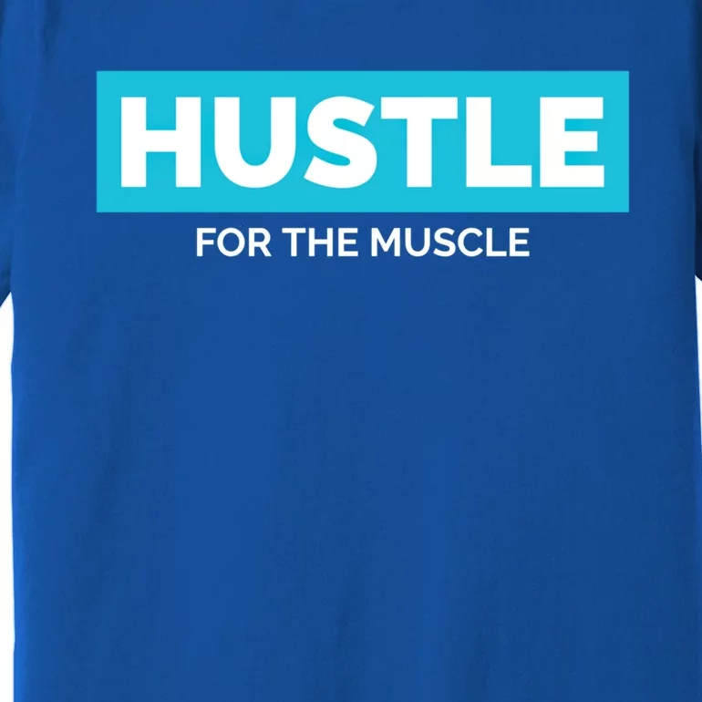 Hustle For The Muscle Inspirational Motivational Workout Gift Premium T-Shirt