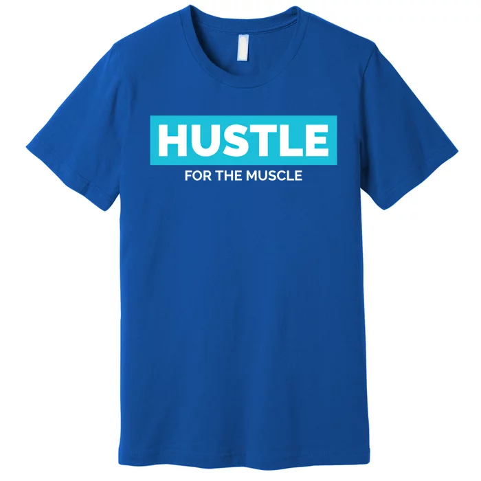 Hustle For The Muscle Inspirational Motivational Workout Gift Premium T-Shirt