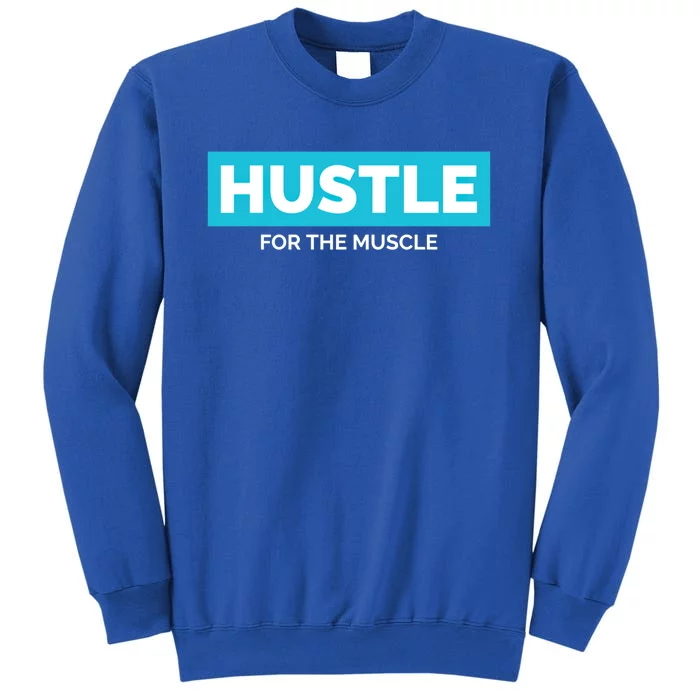 Hustle For The Muscle Inspirational Motivational Workout Gift Tall Sweatshirt