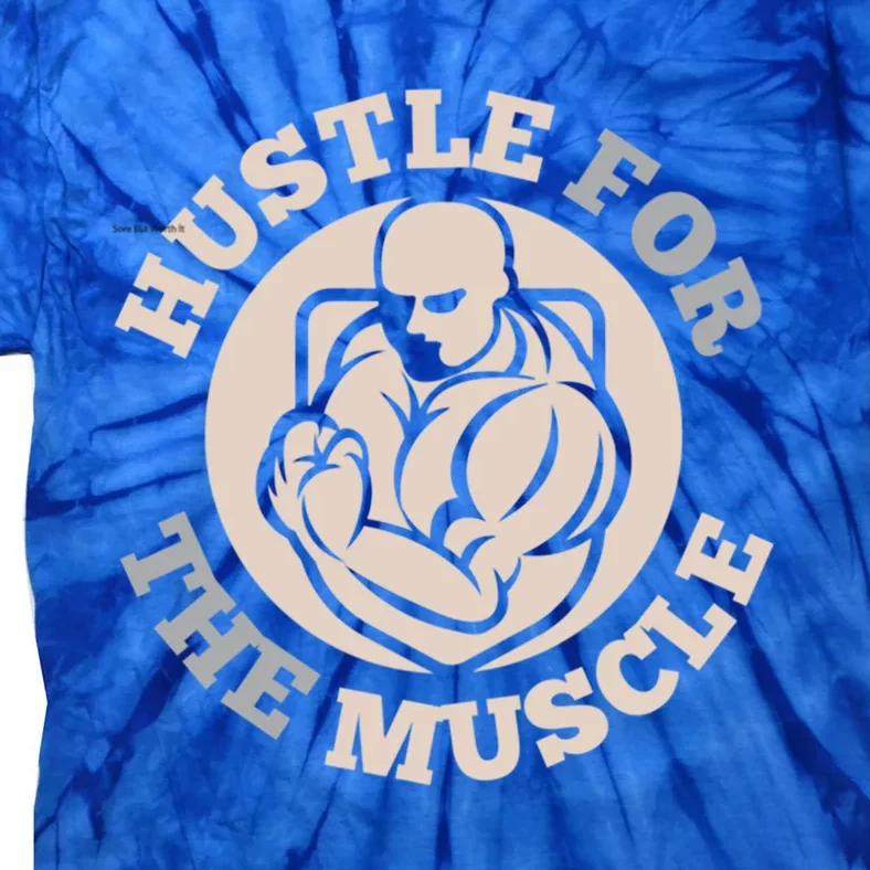 Hustle For The Muscle Gift Tie-Dye T-Shirt