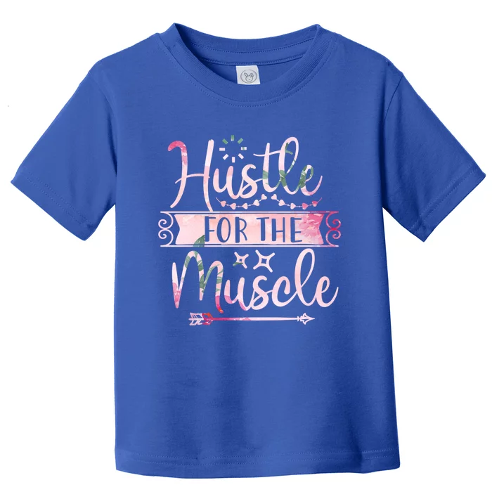 Hustle For The Muscle Gift Toddler T-Shirt