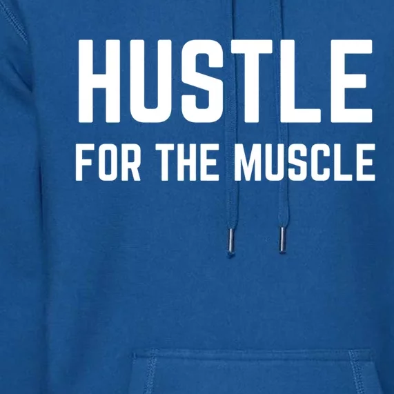 Hustle For The Muscle Workout Gym Motivation Gift Premium Hoodie